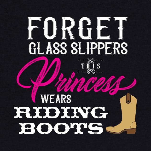 Forget Glass Slippers This Princess Wears Riding Boots' by ourwackyhome